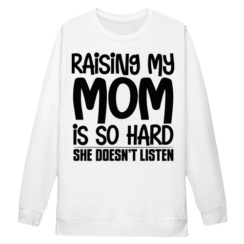 Raising My Mom Is So Hard She Doesn’t Listen Funny Kid Quote - Black Typography Design