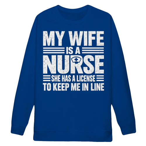 My Wife Is A Nurse License To Keep Me In Line - Funny Husband Graphic Design