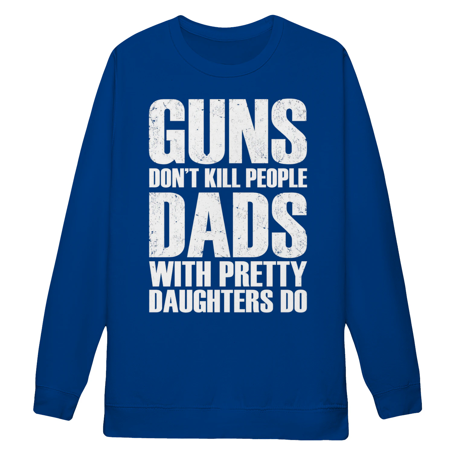 Guns Dont Kill People Dads With Pretty Daughters Do - Funny Dad Design