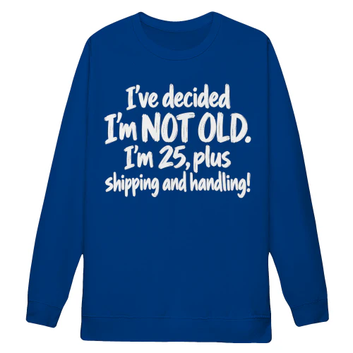 Im Not Old Im 25 Plus Shipping And Handling - Funny Birthday Aging Graphic