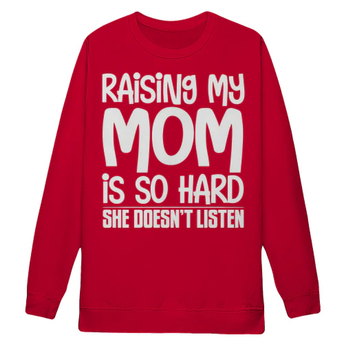 Raising My Mom Is So Hard She Doesn’t Listen Funny Kid Quote - Black Typography Design