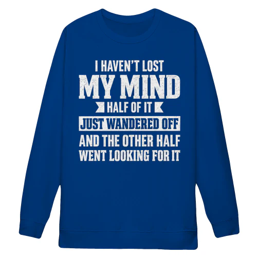 I Haven't Lost My Mind Funny Quote - Distressed Sarcastic Graphic