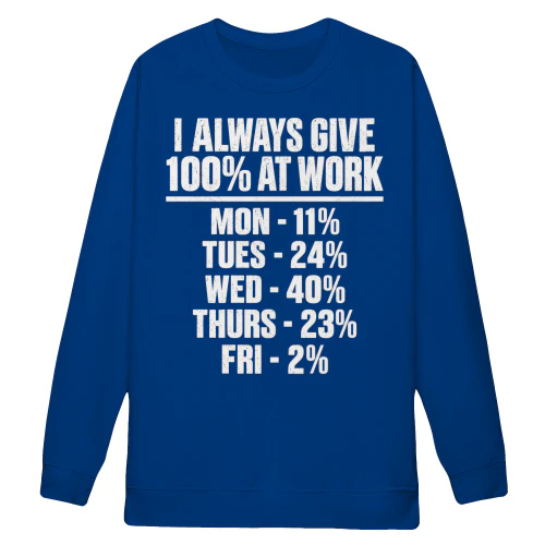 I Always Give 100% At Work - Funny Office Humor Graphic