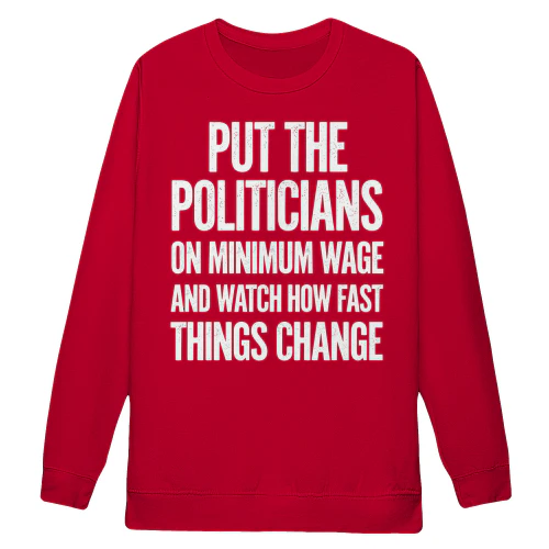 Put Politicians On Minimum Wage Funny Political Satire Distressed Typography - Government Design