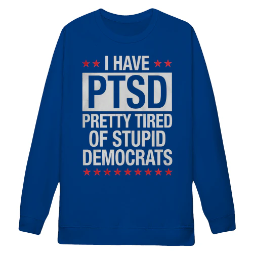 I Have PTSD Pretty Tired Of Stupid Democrats Funny Conservative Republican - Political Design