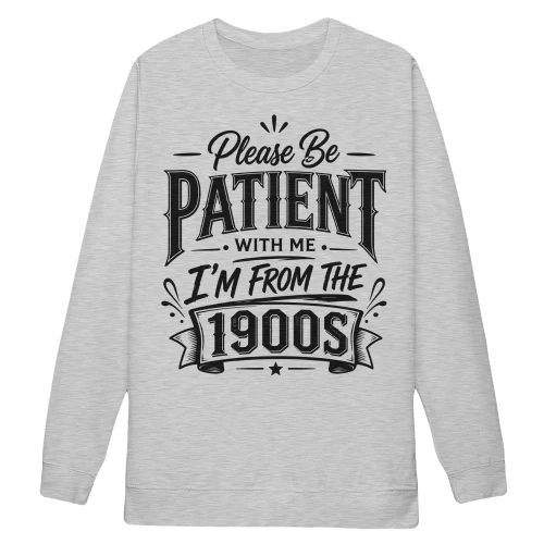 Please Be Patient With Me I'm From The 1900s - Funny Vintage Birthday Graphic