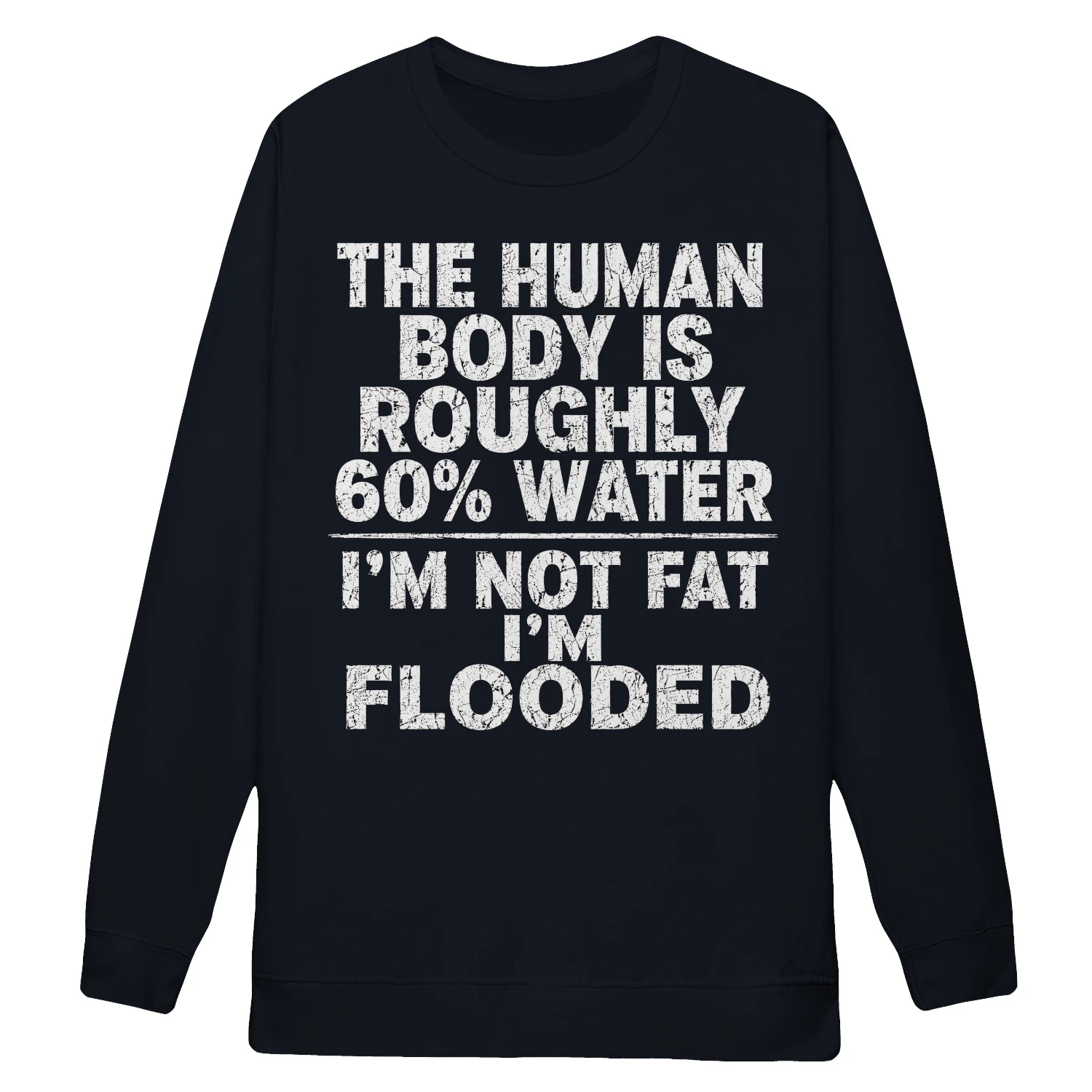 The Human Body Is 60% Water I'm Not Fat I'm Flooded Funny Quote - Sarcastic Humor Design