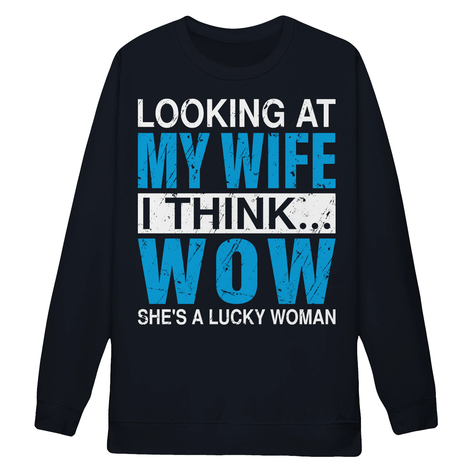 Looking At My Wife I Think Wow She's A Lucky Woman Funny Husband Marriage Humor Design