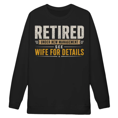 Retired Under New Management See Wife For Details Funny Retirement Humor - Vintage Quote Design
