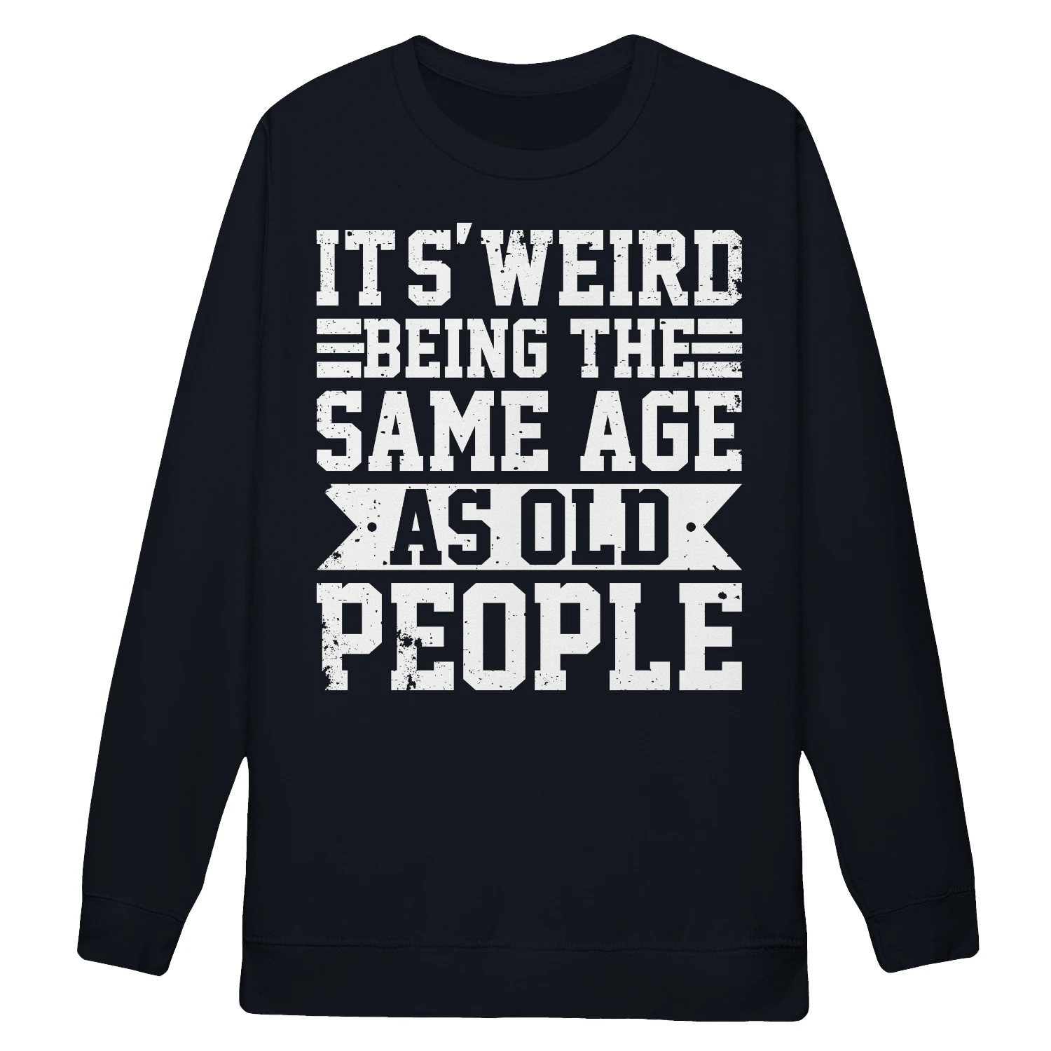 It's Weird Being The Same Age As Old People Funny Vintage Humor - Sarcastic Quote Design