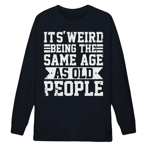 It's Weird Being The Same Age As Old People Funny Vintage Humor - Sarcastic Quote Design