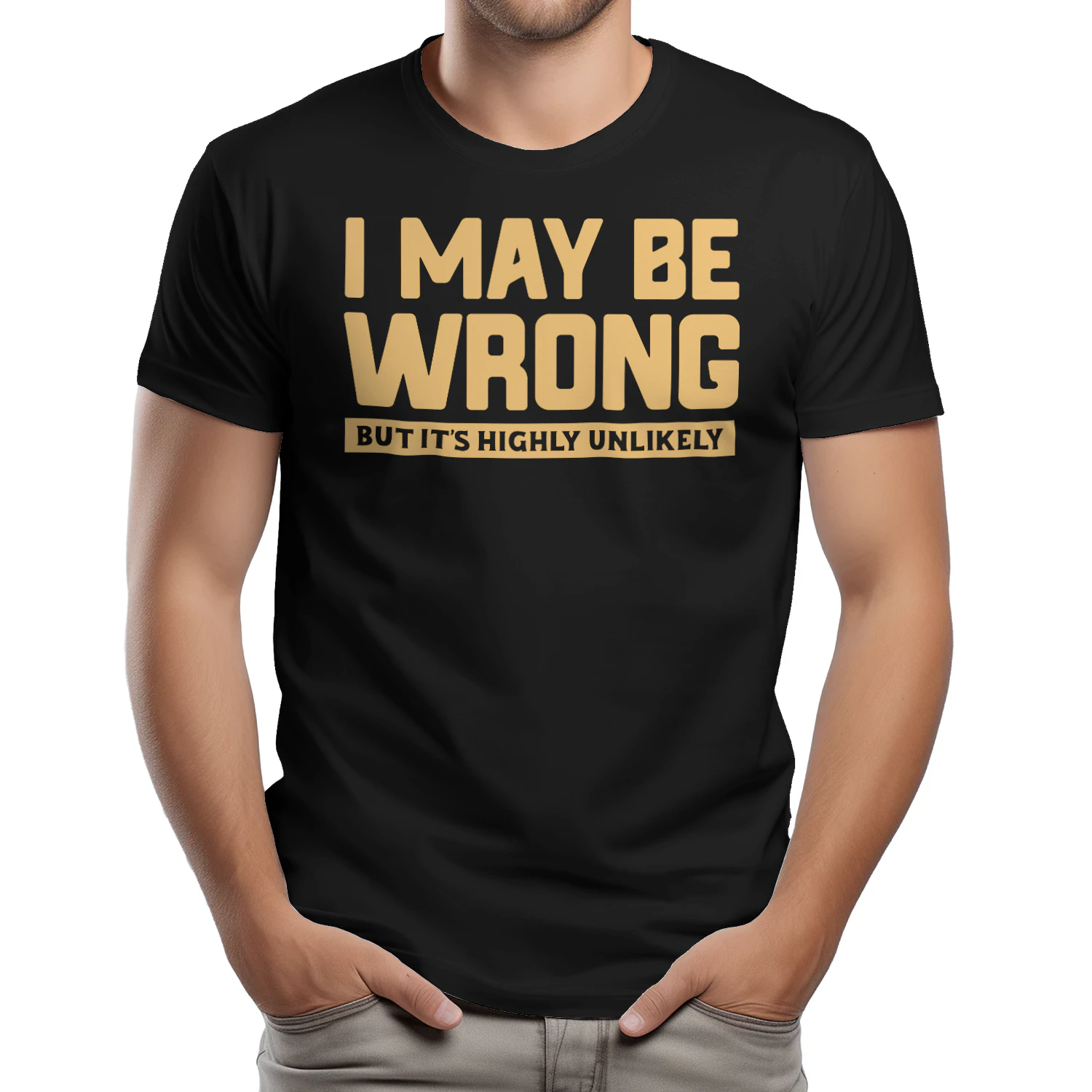 I May Be Wrong But It's Highly Unlikely - Sarcastic Quote Funny Graphic Design