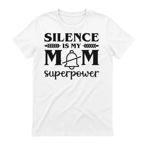 Funny Mom Silence Superpower Sarcastic Quote White Tee