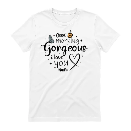 Good Morning Gorgeous I Love You Mom Butterfly Coffee Typography Design