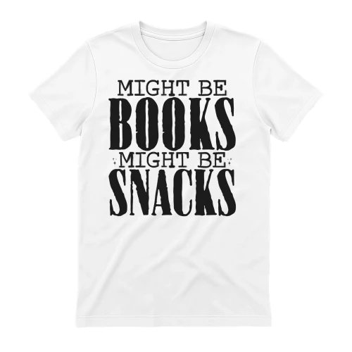Might Be Books Might Be Snacks Funny Book Lover Humor