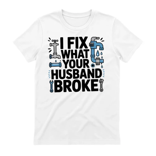 I Fix What Your Husband Broke Funny Plumber Pipe Wrench Design