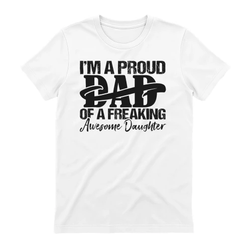 I'm A Proud Dad Of A Freaking Awesome Daughter Monochrome Design