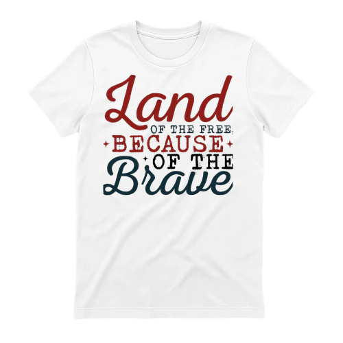 Land of the Free, Because of the Brave Patriotic Design - Fourth of July Graphic