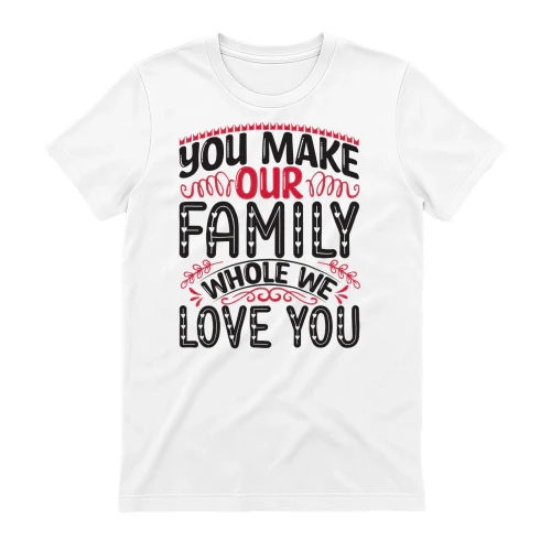 You Make Our Family Whole We Love You Cute Family Love Design