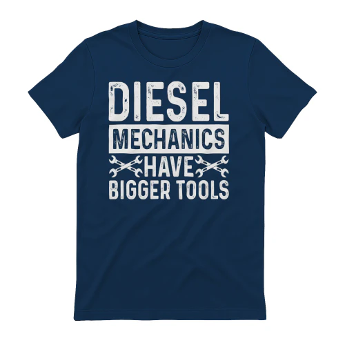 Diesel Mechanics Have Bigger Tools - Heavy Equipment Tech Humor Graphic