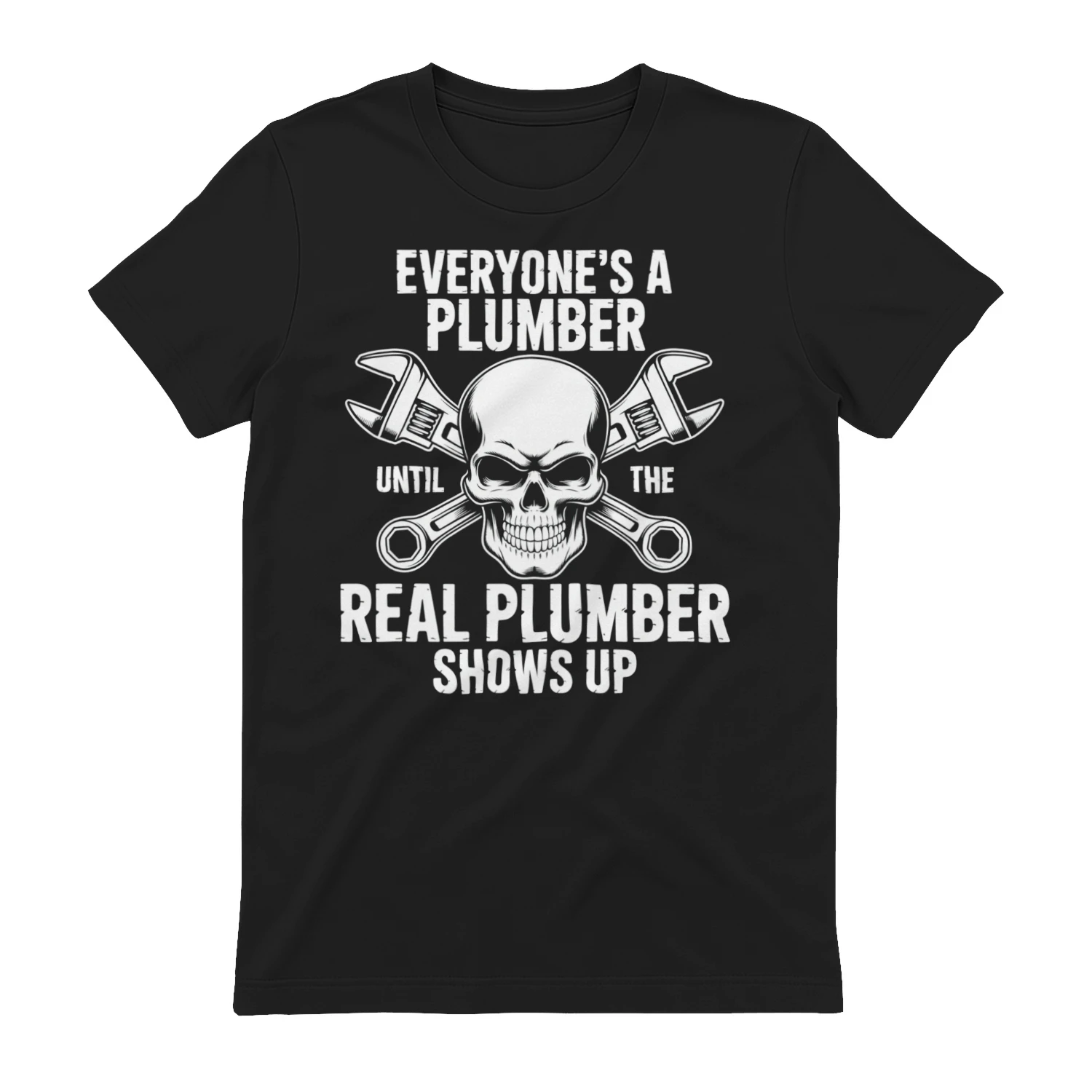 Everyone’s A Plumber Until The Real Plumber Shows Up Skull Design