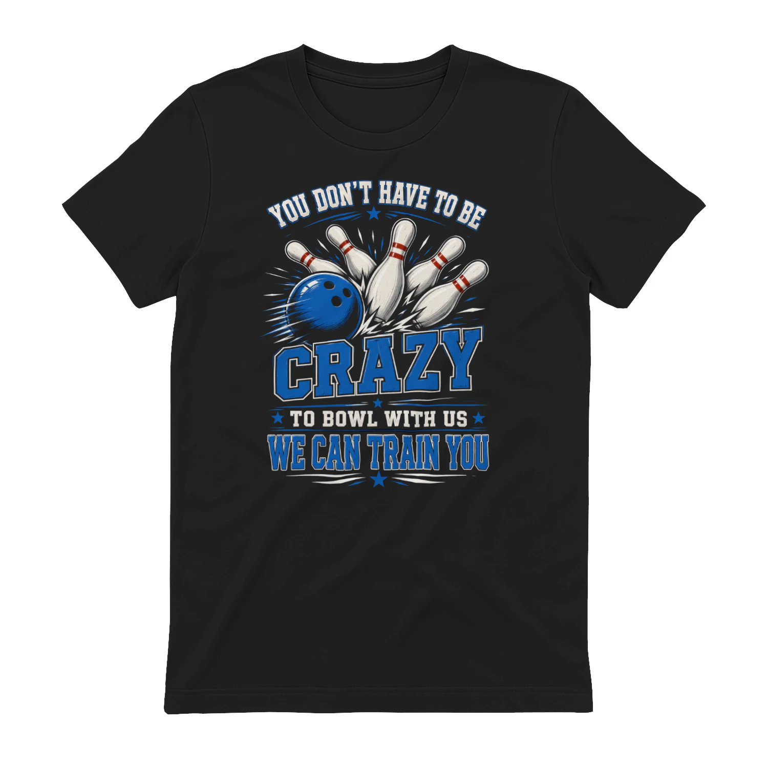 You Don't Have To Be Crazy To Bowl With Us - Funny Bowling Team Graphic Design