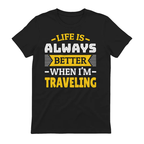 Life Is Always Better When I'm Traveling Funny Yellow Travel Design