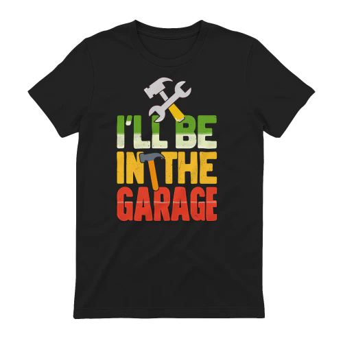 I'll Be In The Garage Vintage Retro Tools - Handyman Graphic