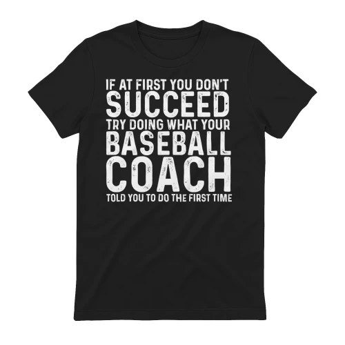 If At First You Don't Succeed Listen To Your Baseball Coach - Funny Sports Distressed Graphic