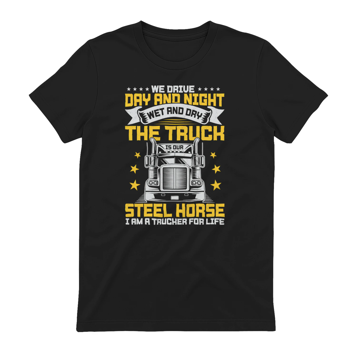 We Drive Day And Night The Truck Is Our Steel Horse - Trucker for Life Retro Typography Graphic