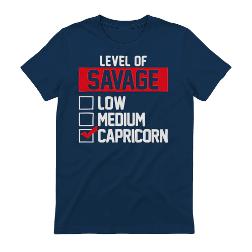 Level of Savage Funny Sarcastic Typography - Low Medium Capicorn Humor