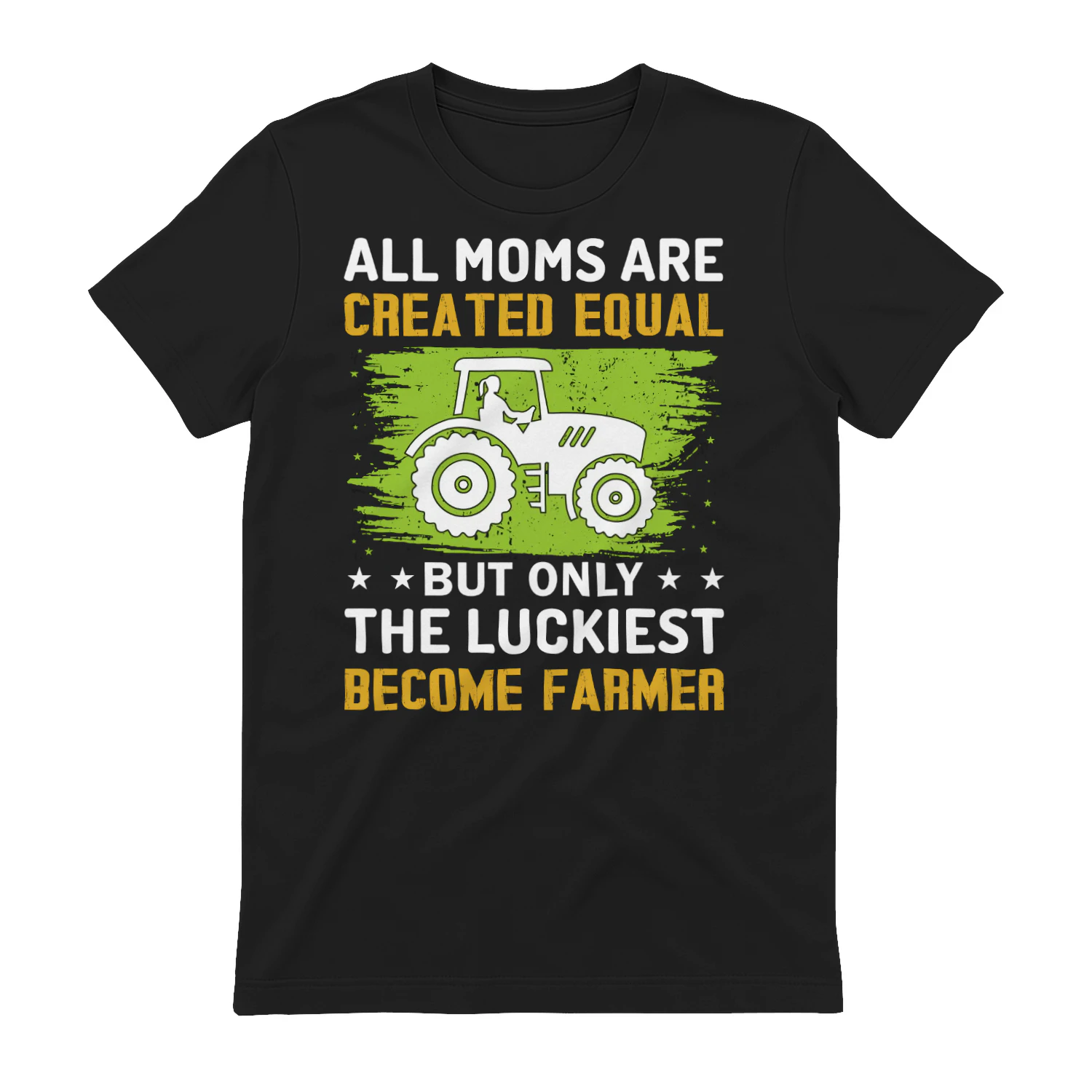 All Moms Are Created Equal But The Luckiest Become Farmer - Funny Mother Graphic