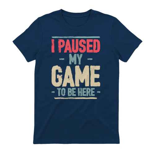 I Paused My Game To Be Here - Funny Gamer Retro Graphic
