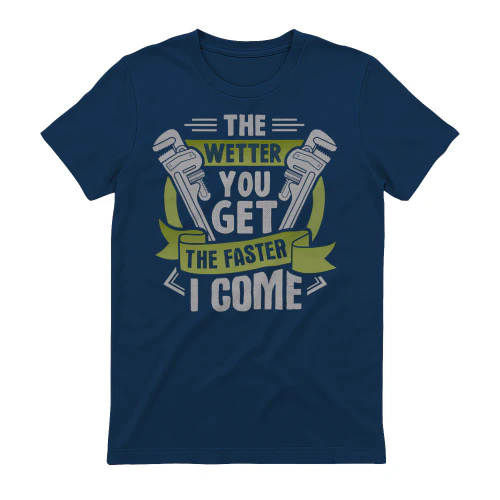 The Wetter You Get The Faster I Come Plumber Humor - Funny Pipe Wrench Design