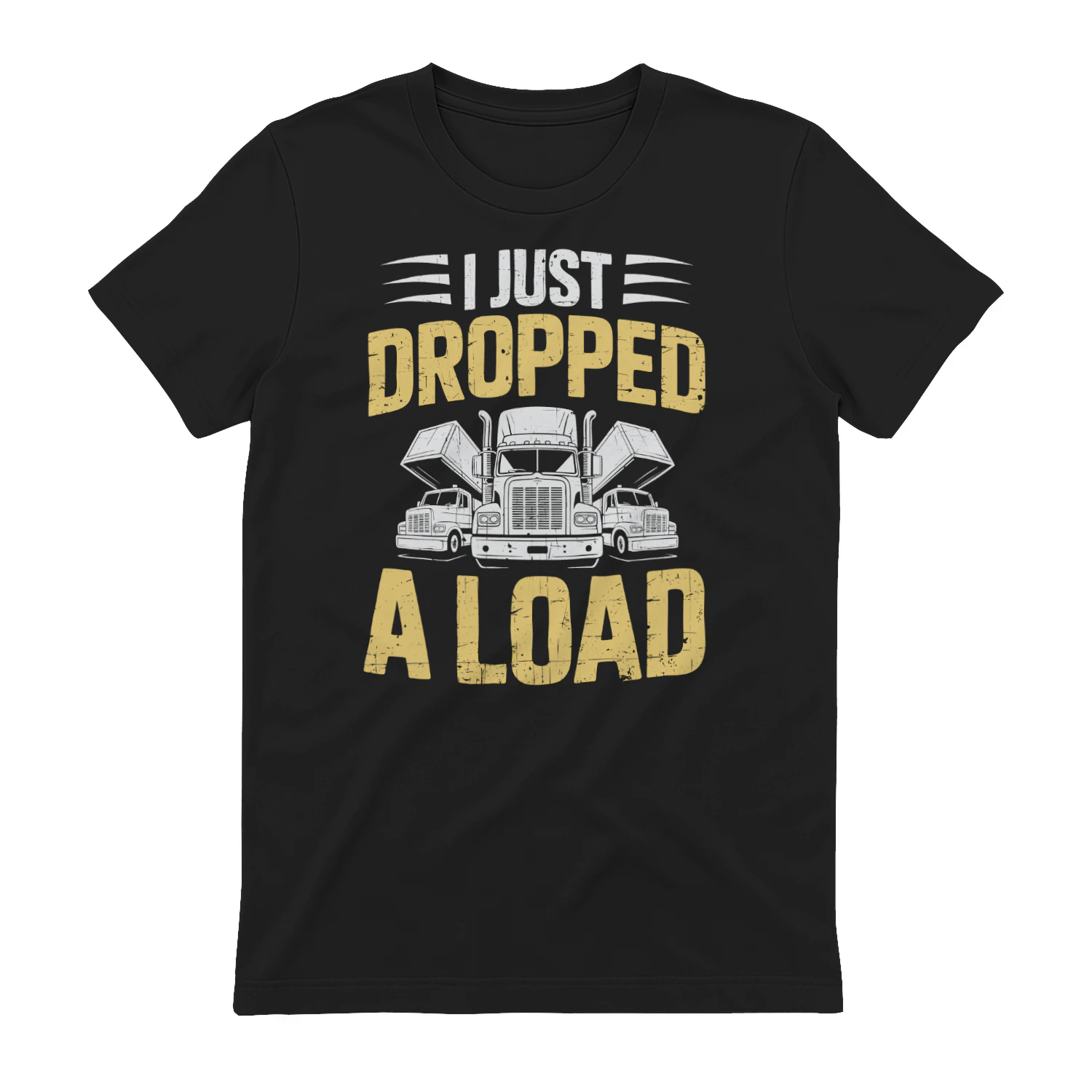 I Just Dropped A Load - Funny Truck Driver Logistics Innuendo Typography Graphic