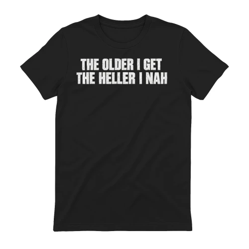 The Older I Get The Heller I Nah Distressed Funny Retro Quote Design