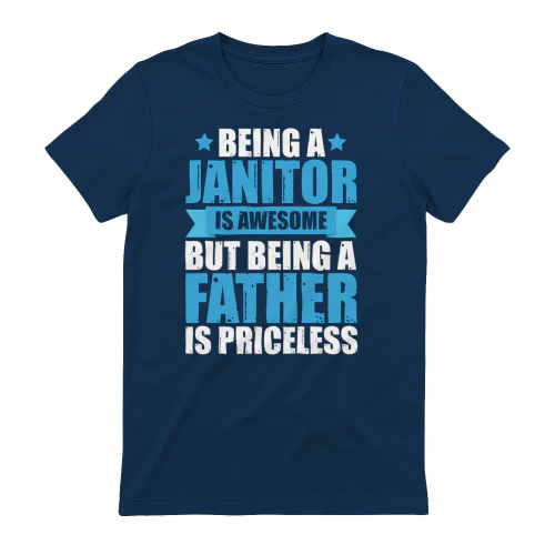 Being A Janitor Is Awesome Being A Father Is Priceless Dad Design