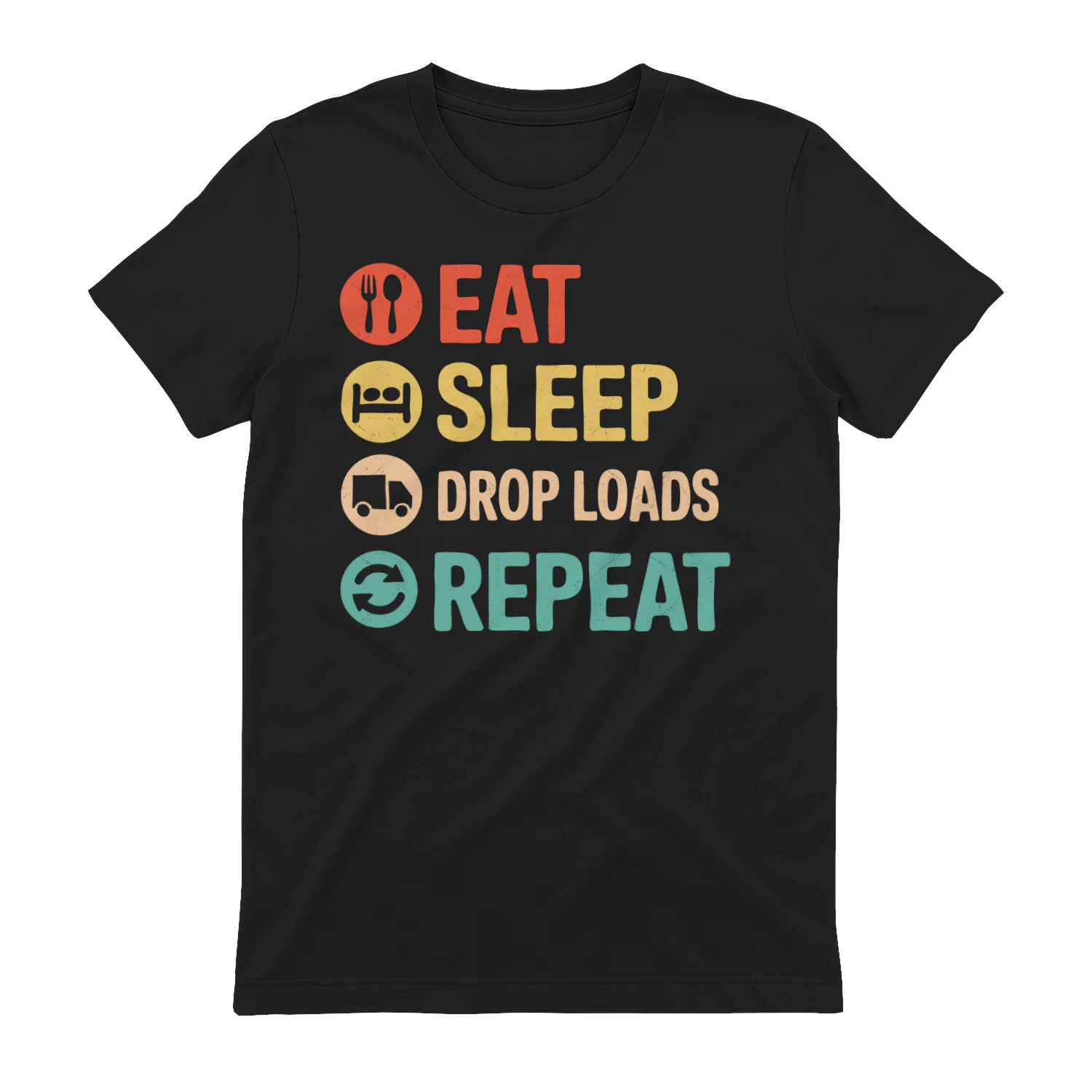 Eat Sleep Drop Loads Repeat - Funny Truck Driver Routine Retro Typography Graphic