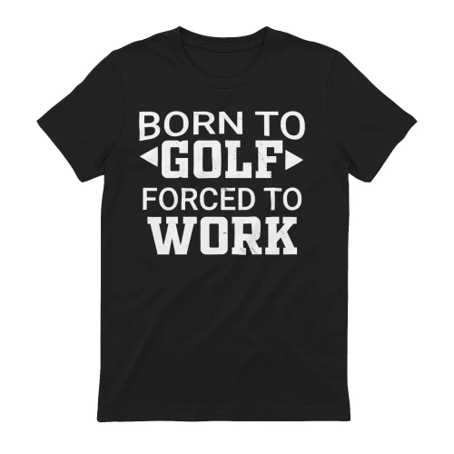 Born To Golf Forced To Work Funny Golfer Quote - Vintage Distressed Sport Humor Design