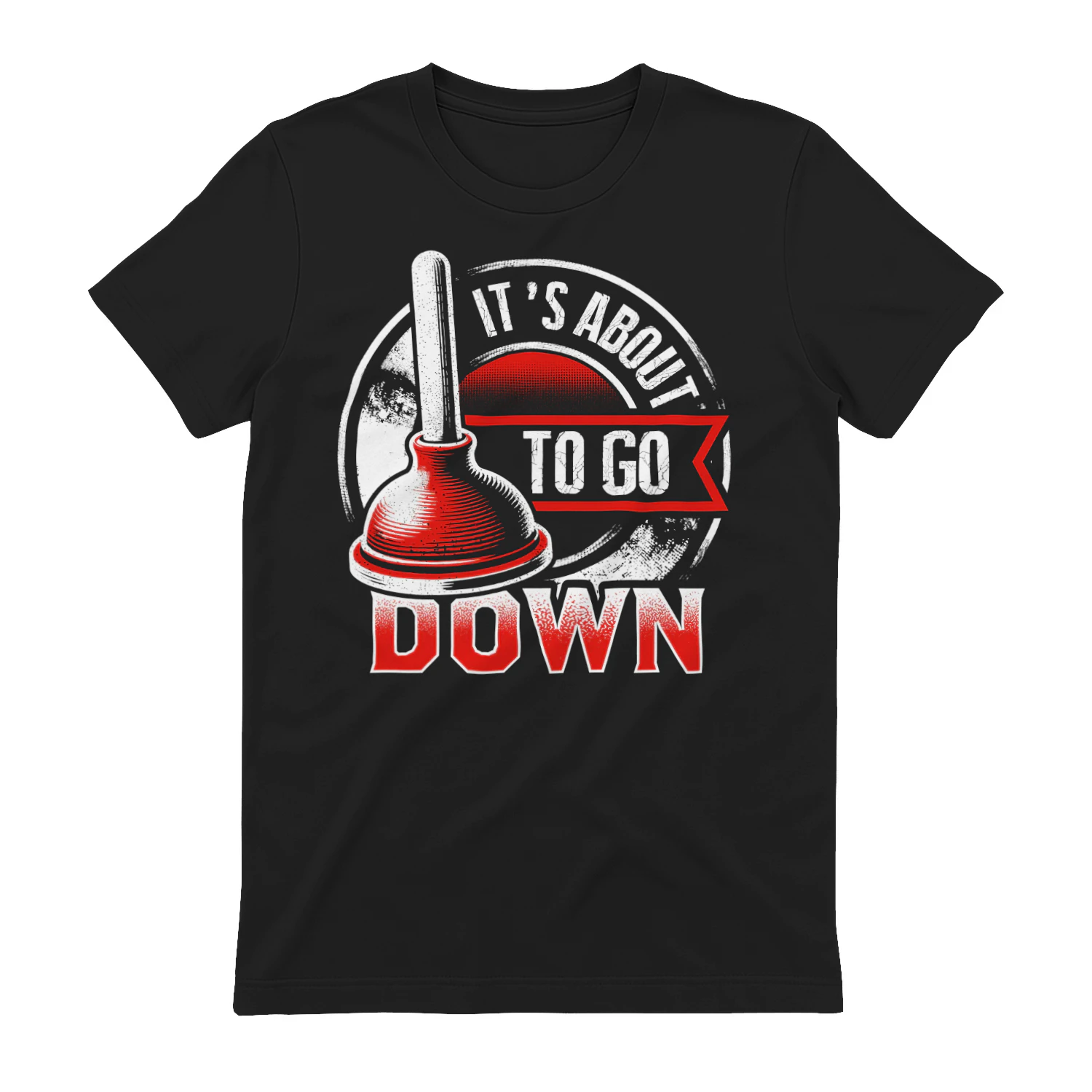 It's About To Go Down - Funny Plumber Plunger Red Badge Tradesman Graphic