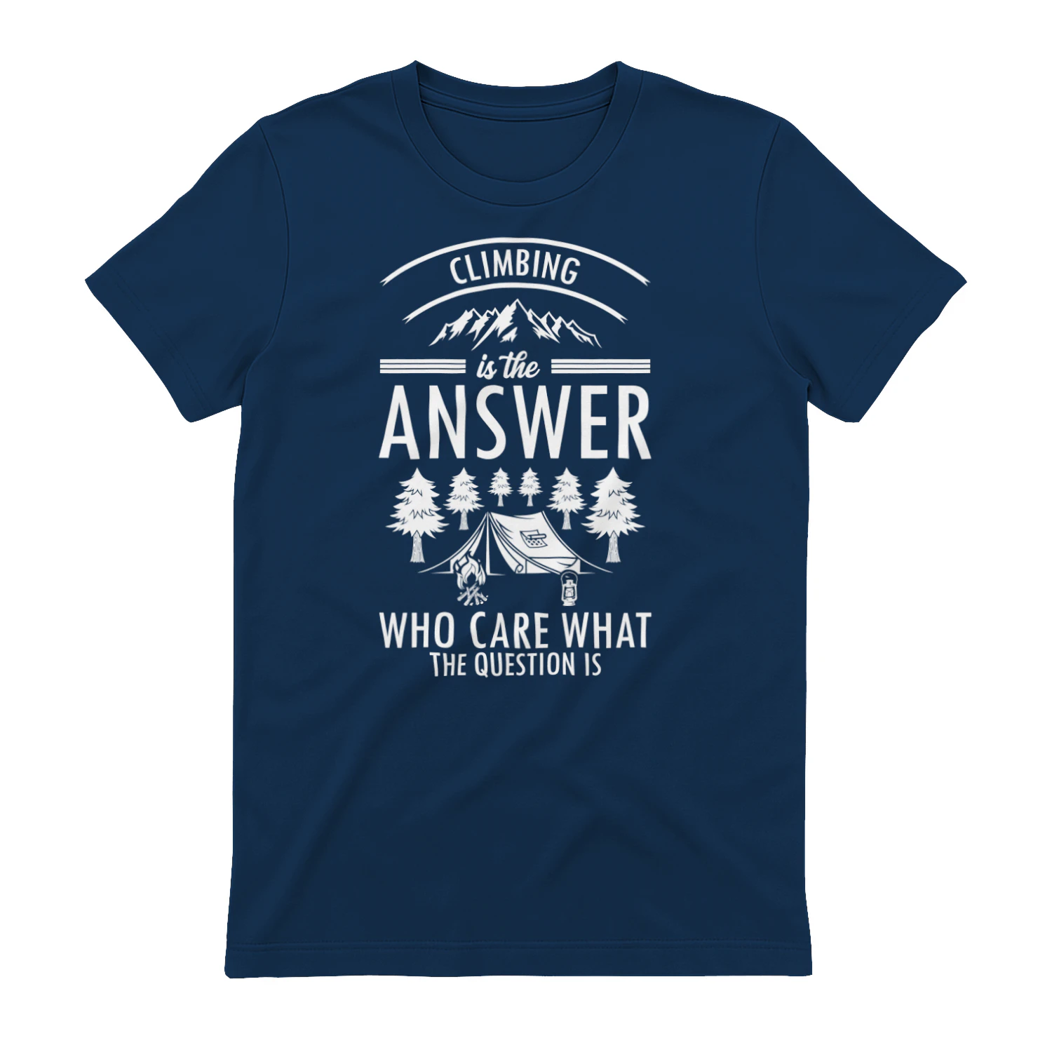 Climbing Is The Answer Funny Mountain Camping Graphic Design