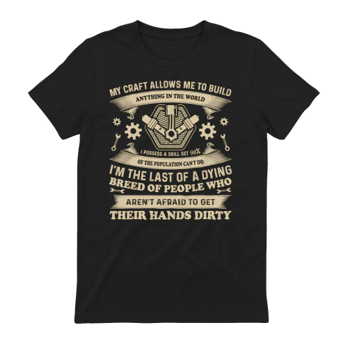 My Craft Allows Me To Build Last Of A Dying Breed - Mechanic Graphic