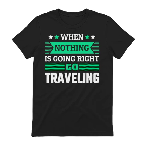 When Nothing Is Going Right Go Traveling Funny Wanderlust Quote Design