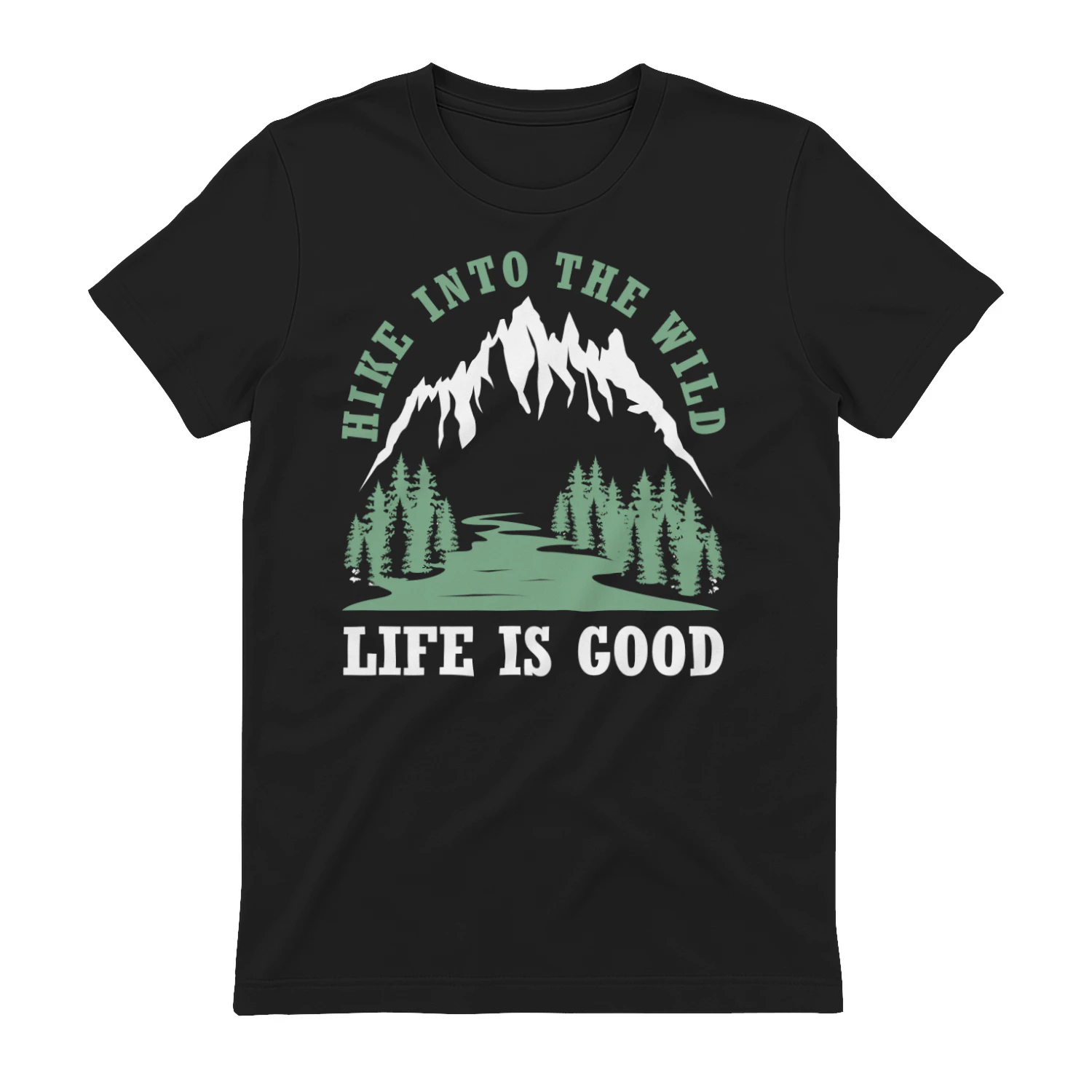 Hike Into The Wild Life Is Good Mountain River Graphic Design