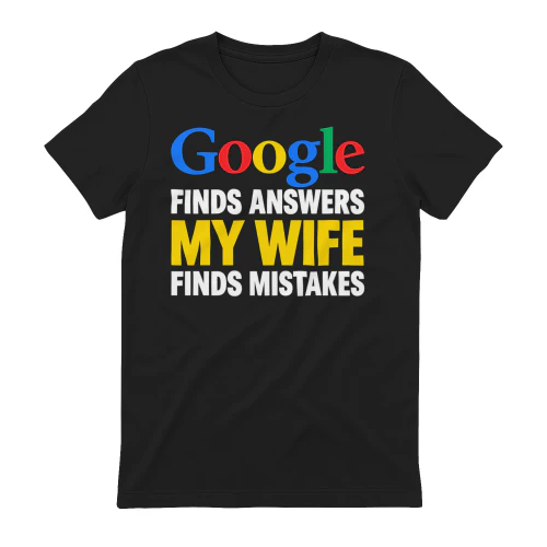 Google Finds Answers My Wife Finds Mistakes Funny Husband Humor Design