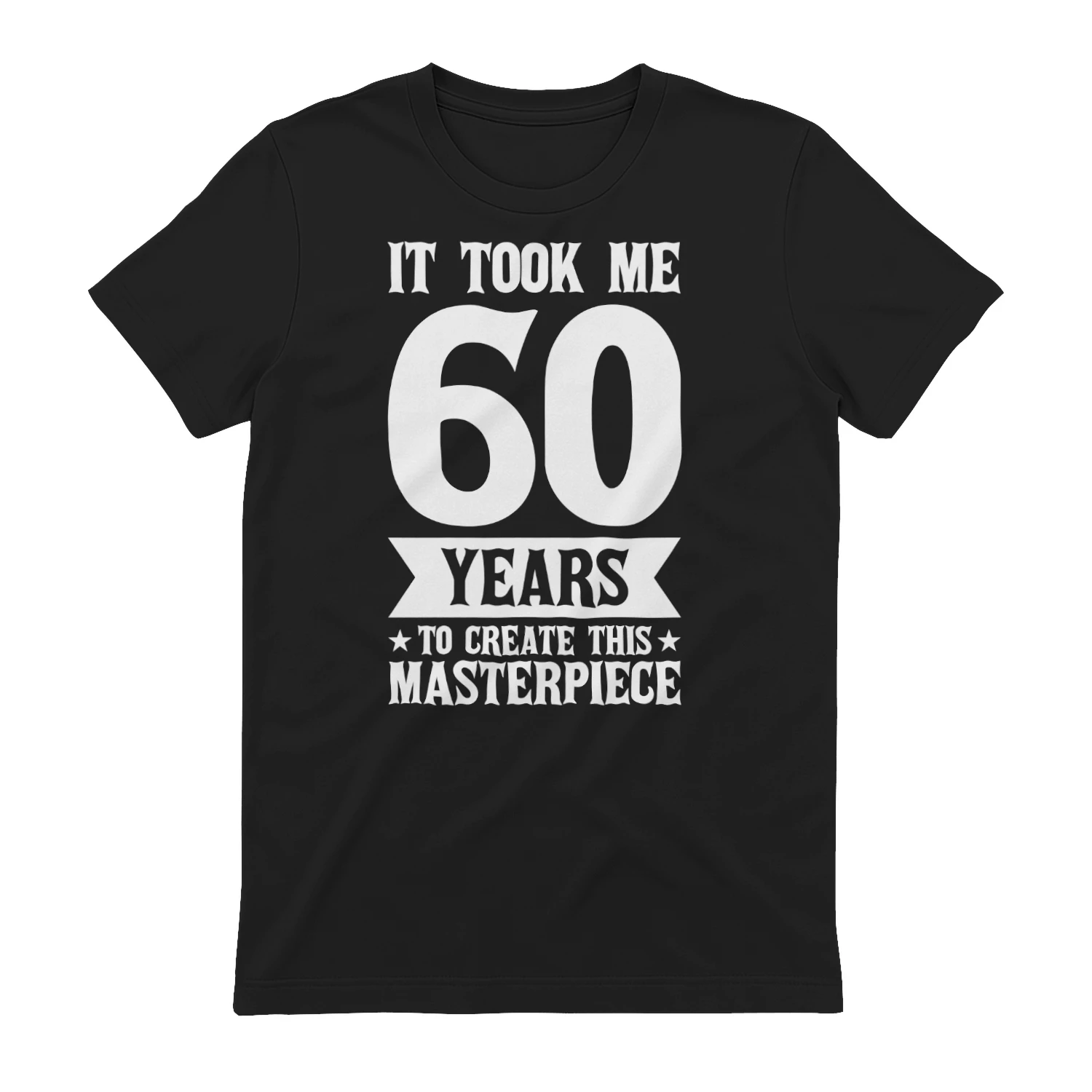 60th Birthday Funny White Typography - It Took Me 60 Years to Create This Masterpiece Shirt