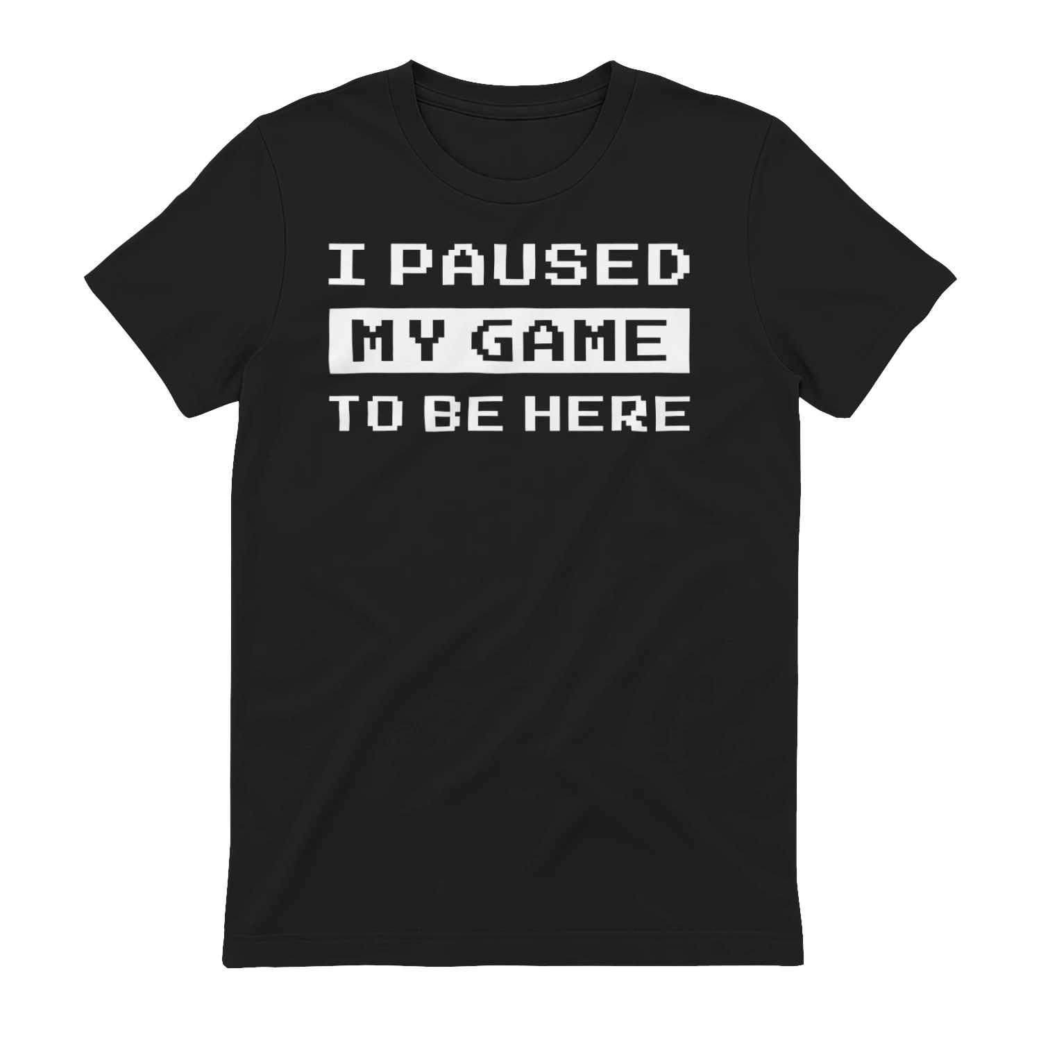 I Paused My Game To Be Here Pixel Art Typography Graphic Design