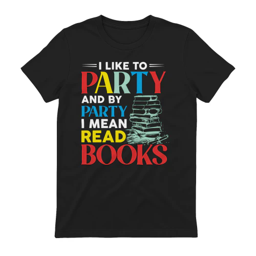 I Like To Party And By Party I Mean Read Books - Funny Book Lover Reading Humor Design
