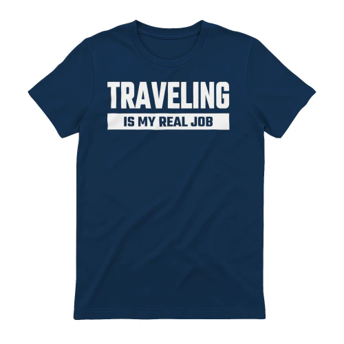Traveling Is My Real Job Funny Wanderlust Quote Design