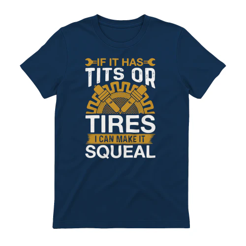 If It Has Tires I Can Make It Squeal - Funny Mechanic Graphic